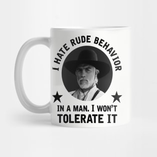 "I hate rude behavior in a man. I won't tolerate it." - Woodrow Call Mug